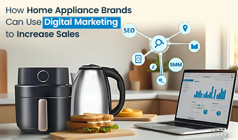 Digital Marketing for Home Appliance Brands